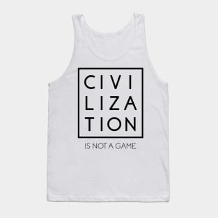 Civilization is Not a Game #2 Tank Top